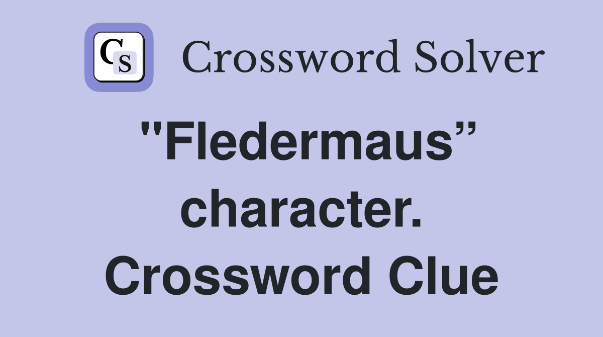 "Fledermaus” character. Crossword Clue