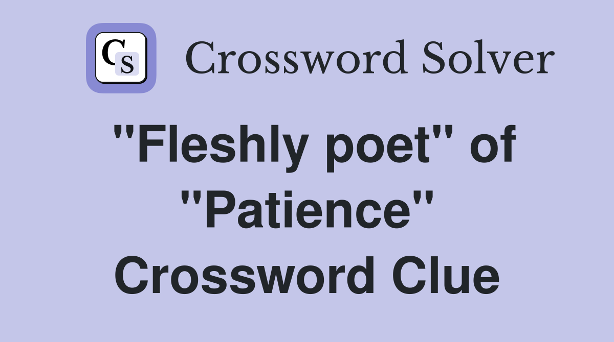 "Fleshly poet" of "Patience" Crossword Clue