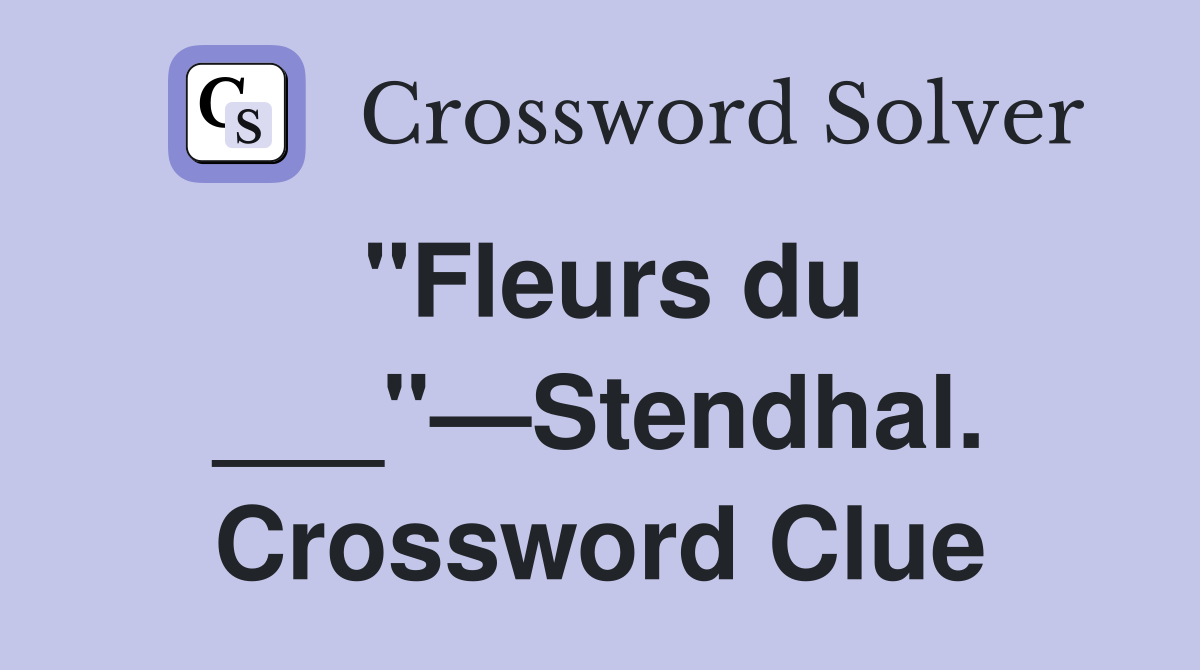 "Fleurs du ___"—Stendhal. Crossword Clue