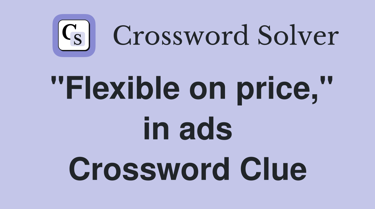 "Flexible on price," in ads Crossword Clue