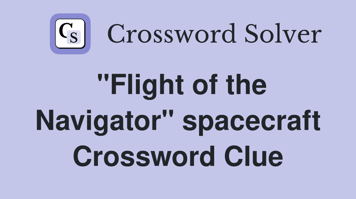"Flight of the Navigator" spacecraft Crossword Clue
