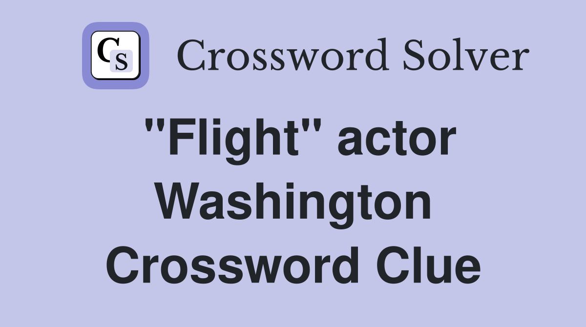 "Flight" actor Washington Crossword Clue
