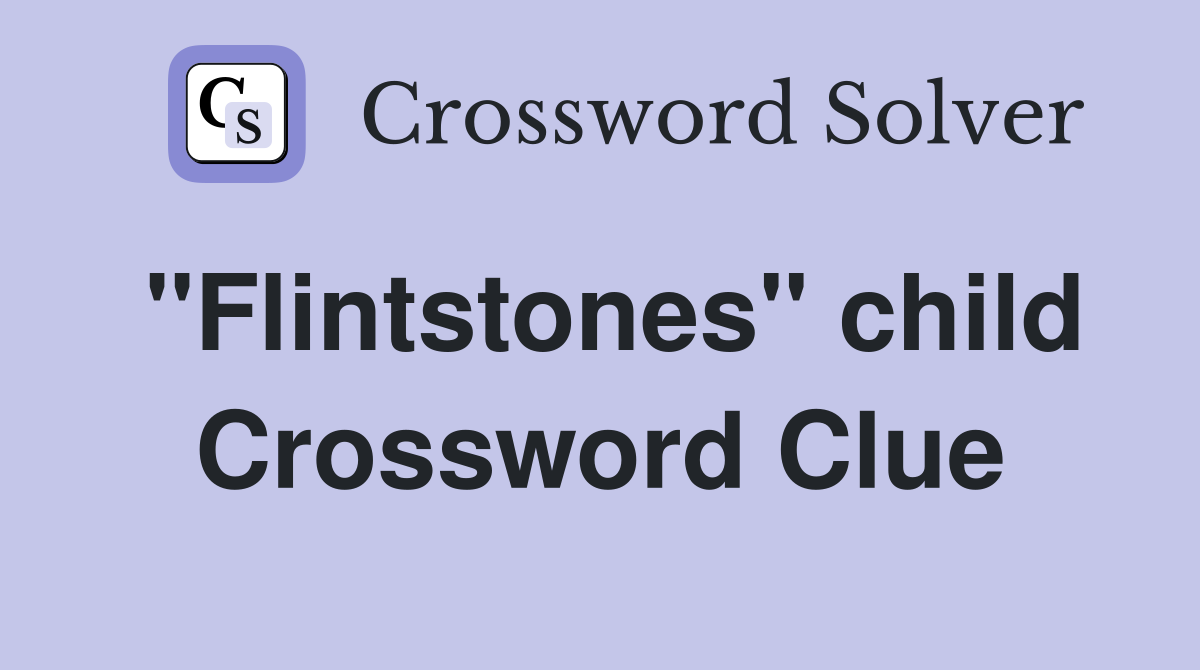 "Flintstones" child Crossword Clue