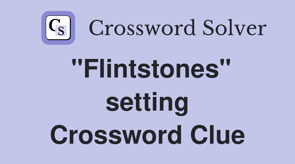 "Flintstones" setting Crossword Clue