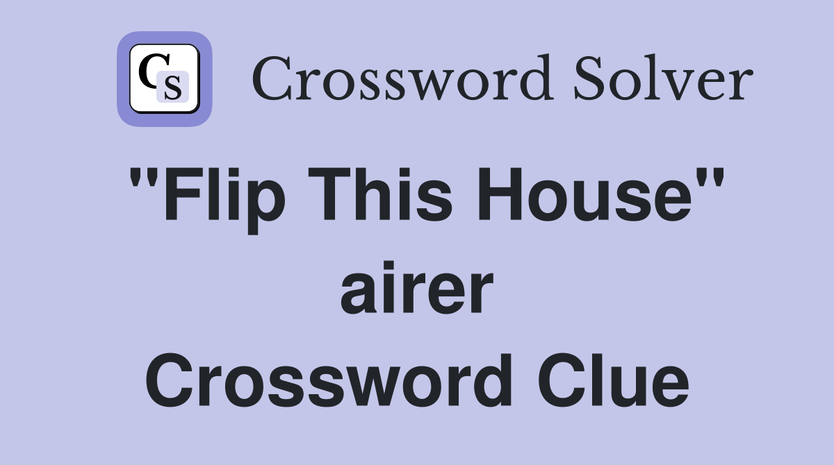 "Flip This House" airer Crossword Clue