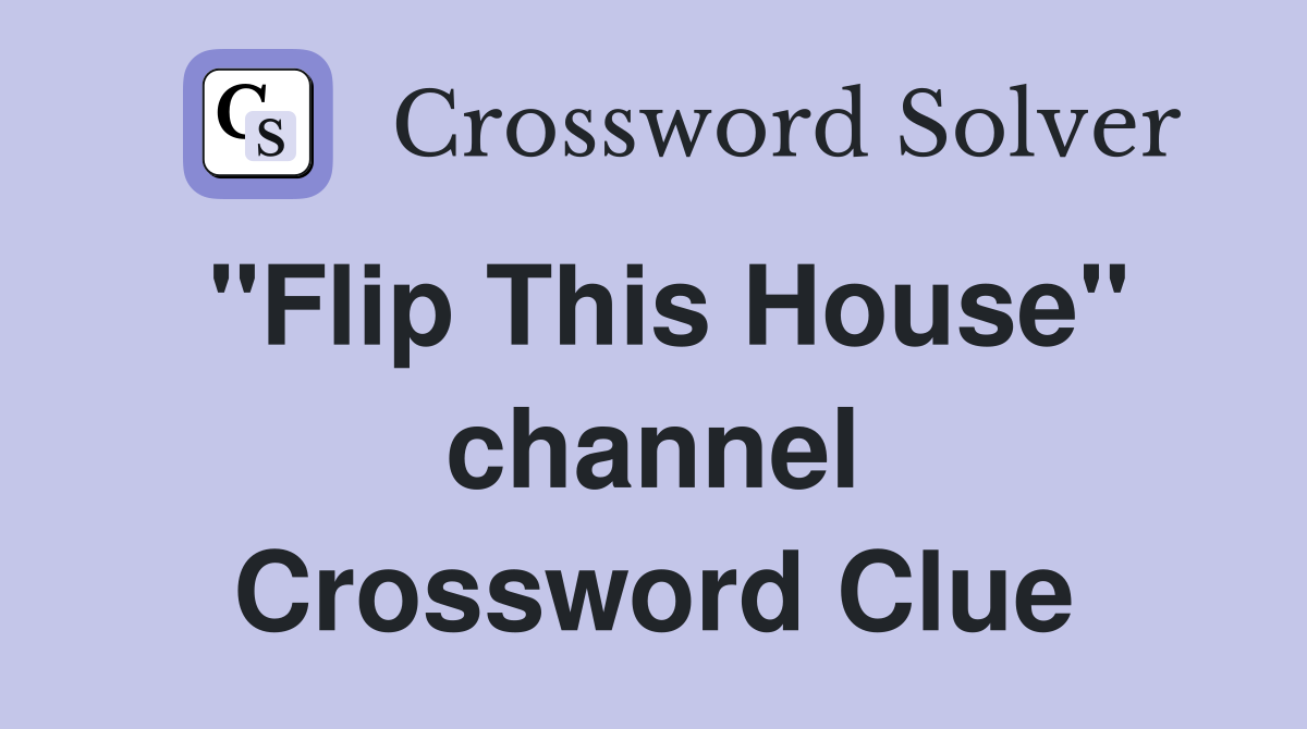 "Flip This House" channel Crossword Clue