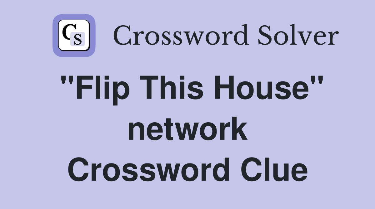 "Flip This House" network Crossword Clue
