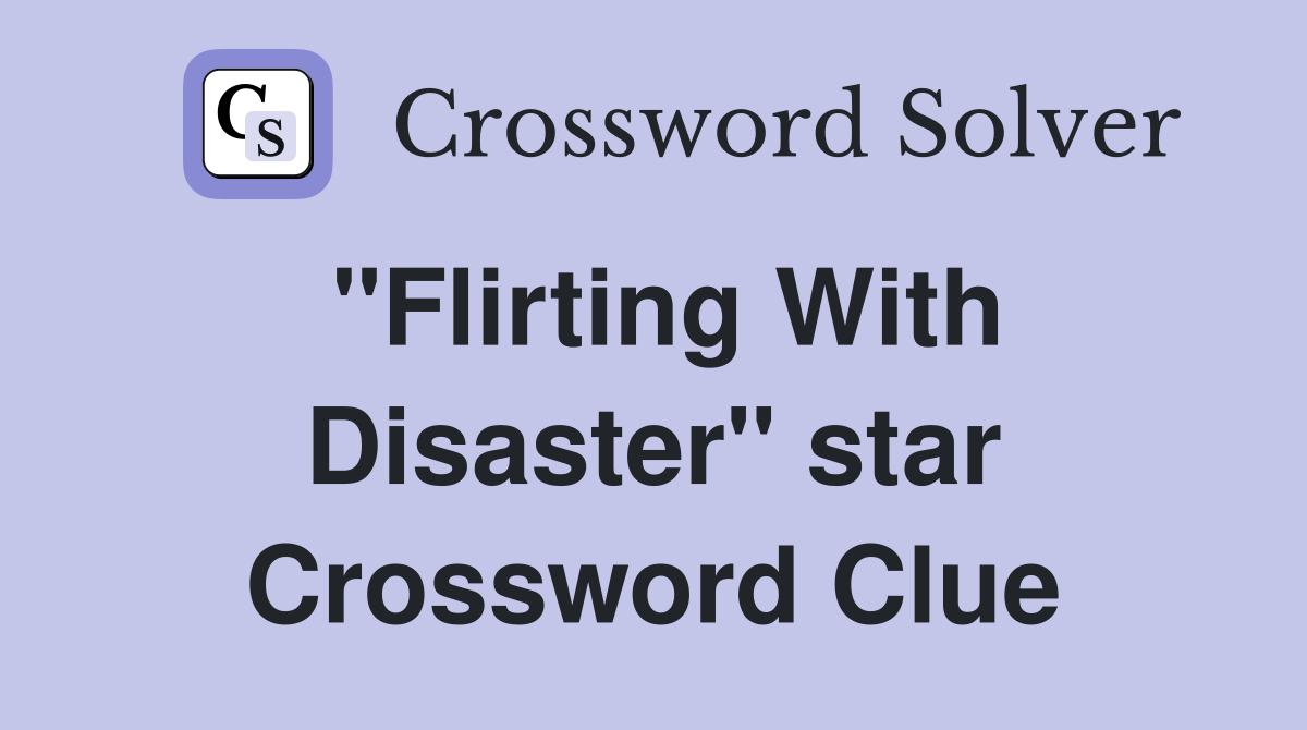 "Flirting With Disaster" star Crossword Clue