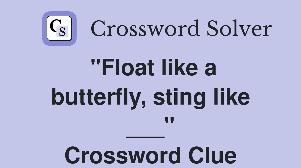 "Float like a butterfly, sting like ___" Crossword Clue
