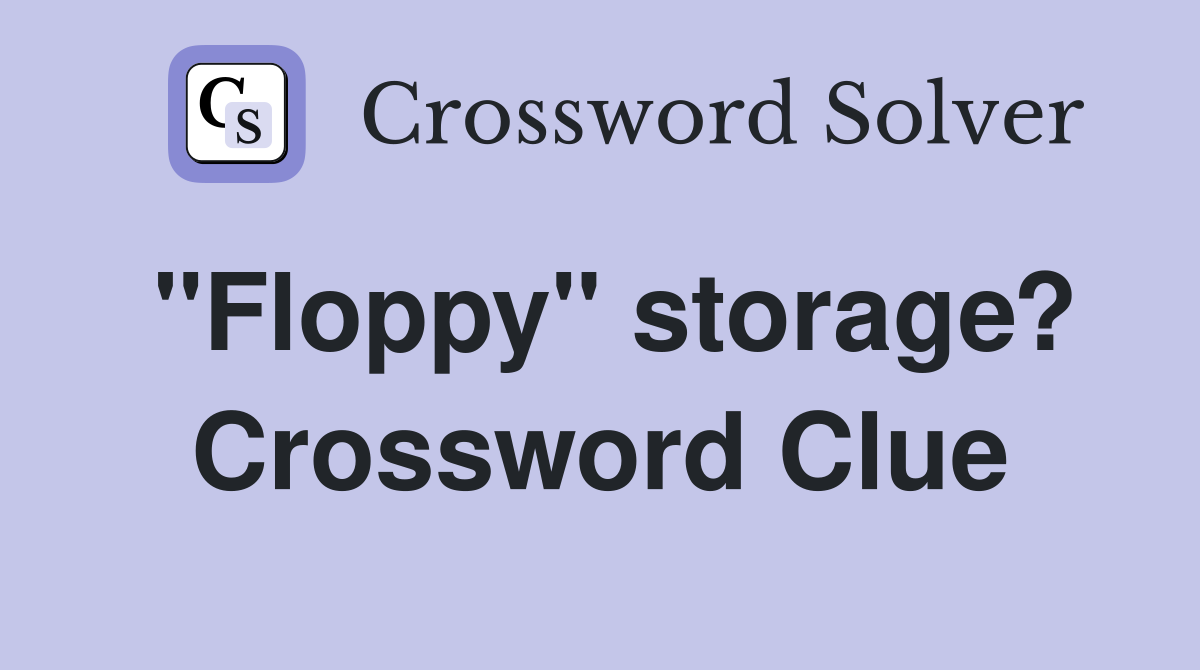"Floppy" storage? Crossword Clue
