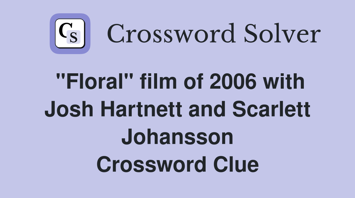 "Floral" film of 2006 with Josh Hartnett and Scarlett Johansson Crossword Clue