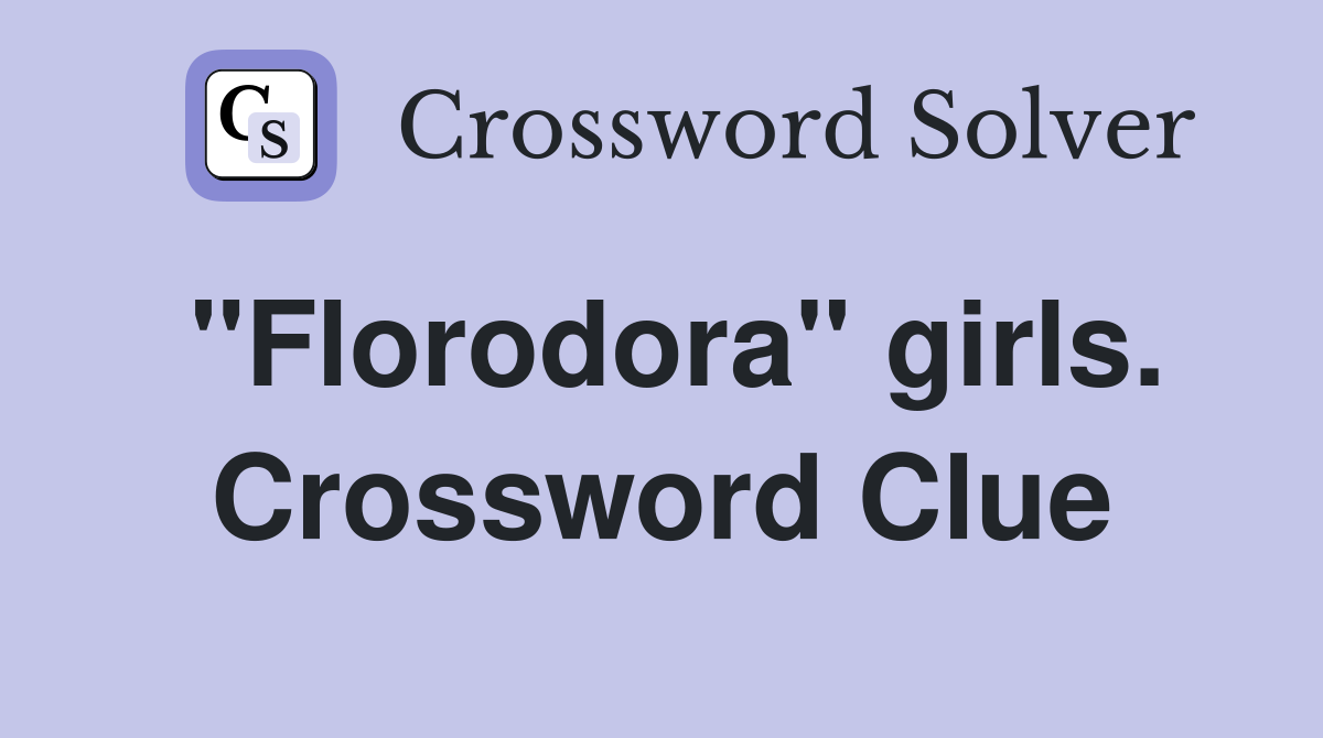 "Florodora" girls. Crossword Clue