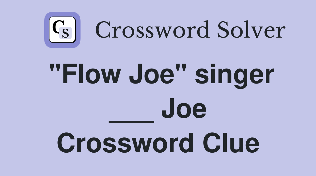 "Flow Joe" singer ___ Joe Crossword Clue