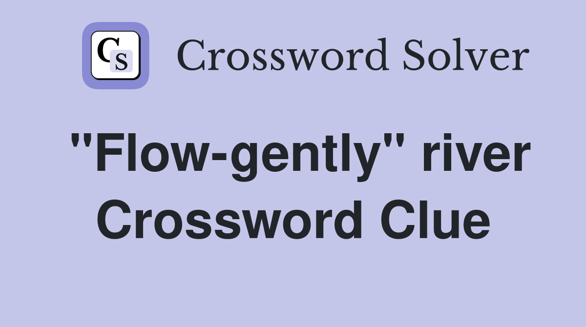 "Flow-gently" river Crossword Clue