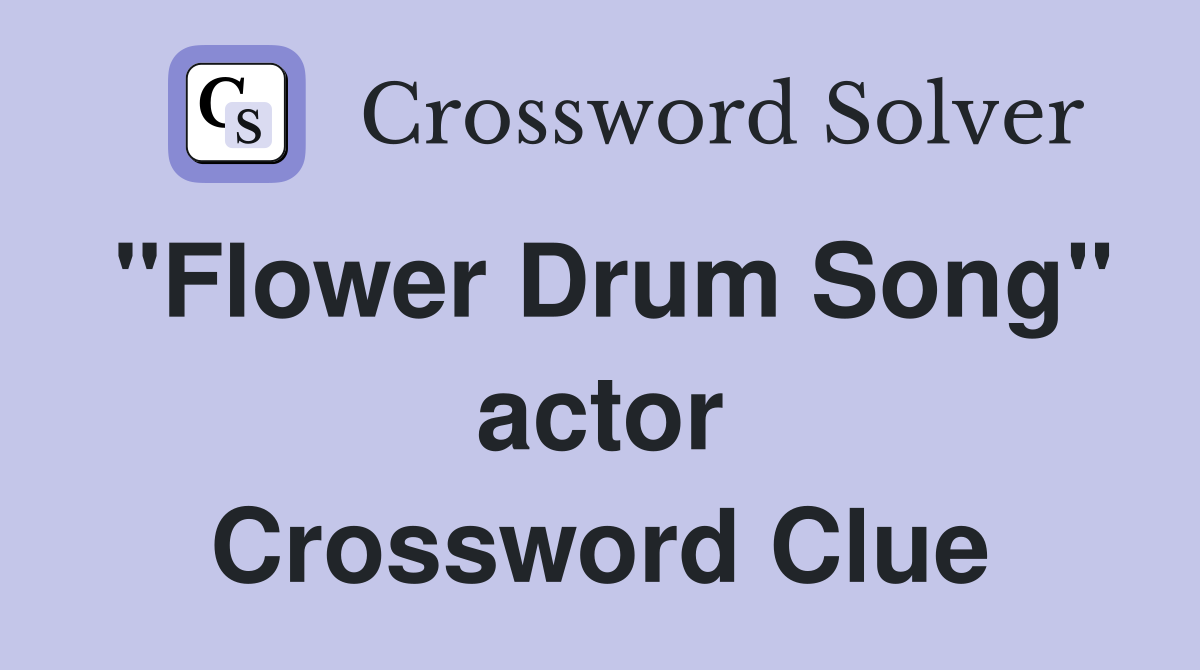 "Flower Drum Song" actor Crossword Clue