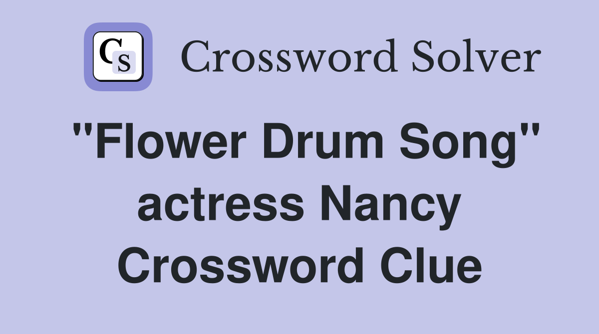"Flower Drum Song" actress Nancy Crossword Clue