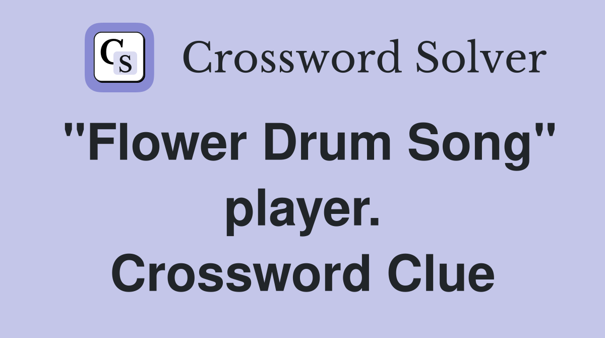"Flower Drum Song" player. Crossword Clue