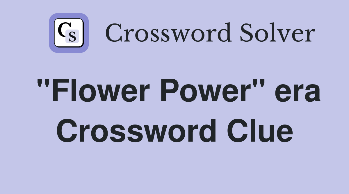 "Flower Power" era Crossword Clue