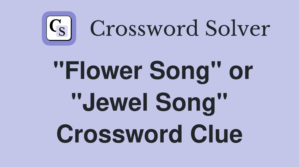 "Flower Song" or "Jewel Song" Crossword Clue