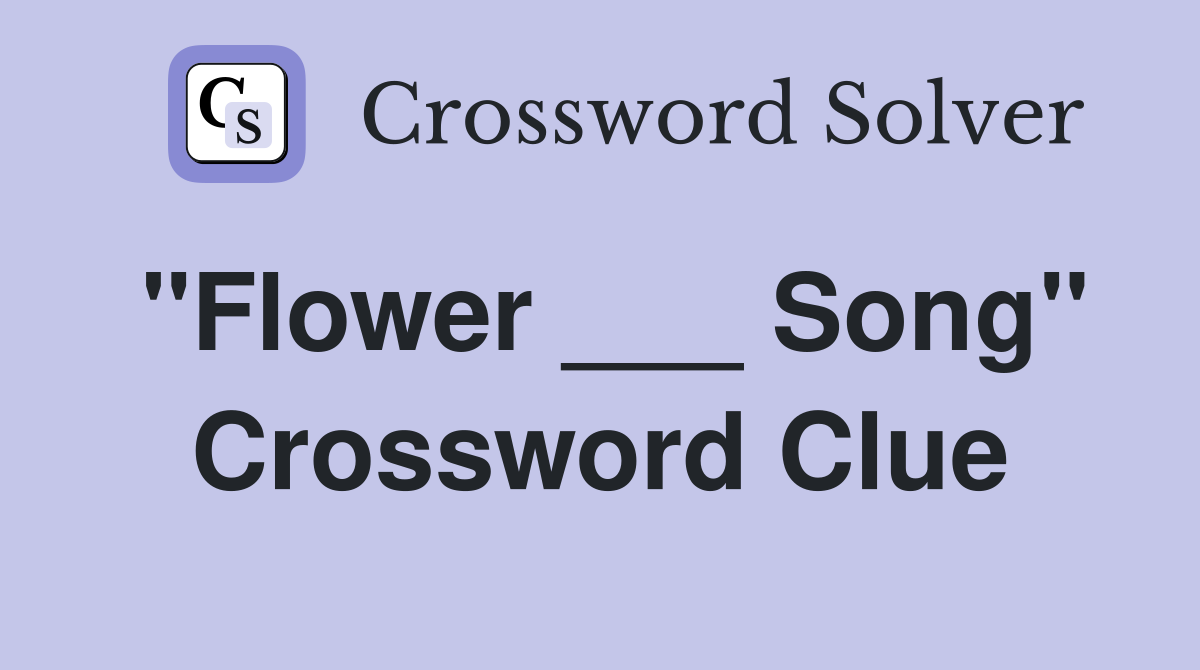 "Flower ___ Song" Crossword Clue