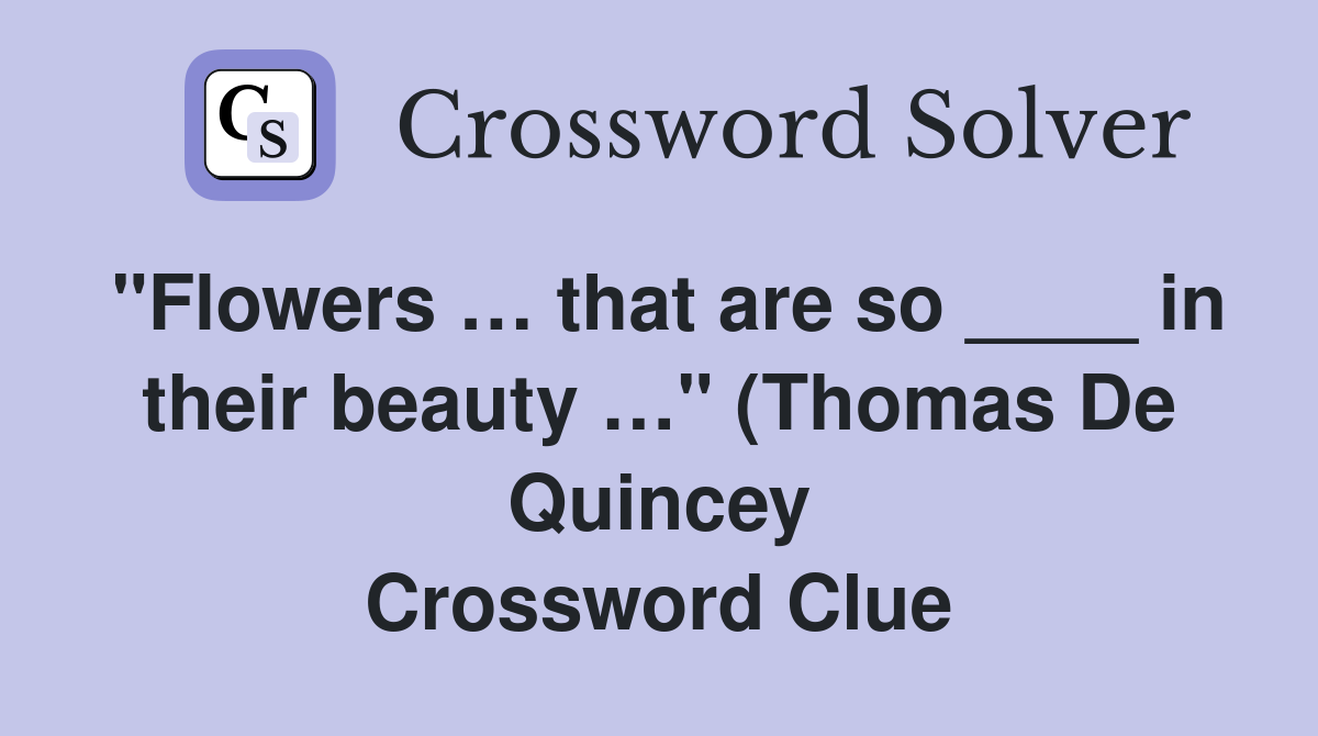 quot Flowers that are so in their beauty quot (Thomas De Quincey quot Flowers that are so in their beauty quot (Thomas De Quincey