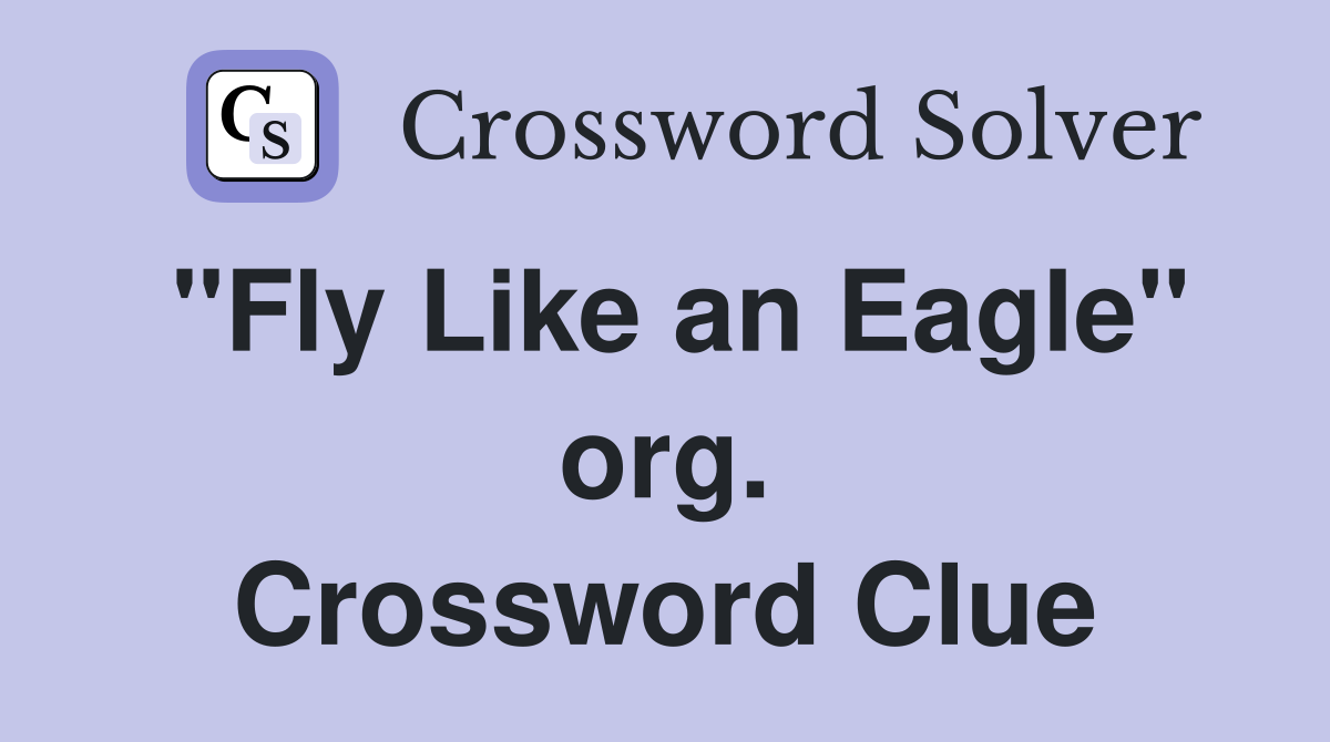 "Fly Like an Eagle" org. Crossword Clue