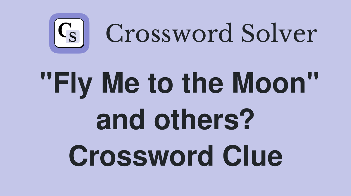 "Fly Me to the Moon" and others? Crossword Clue