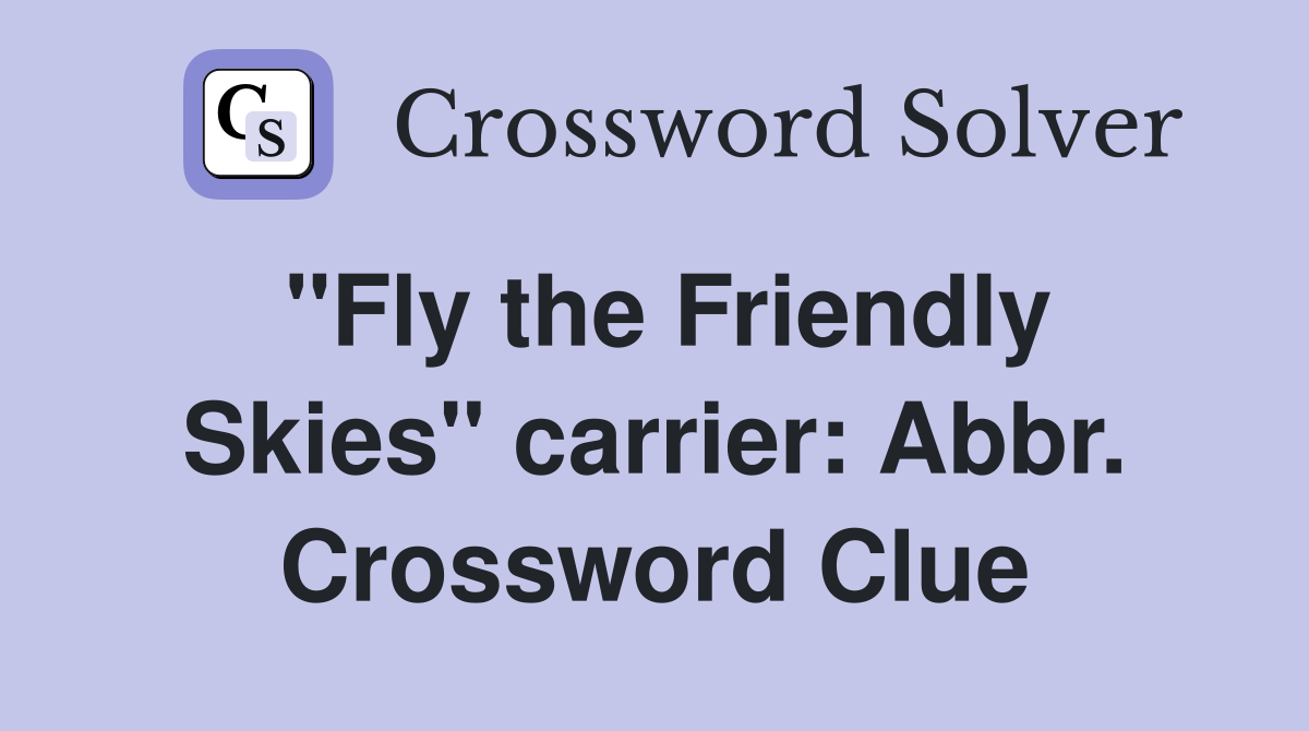 "Fly the Friendly Skies" carrier: Abbr. Crossword Clue