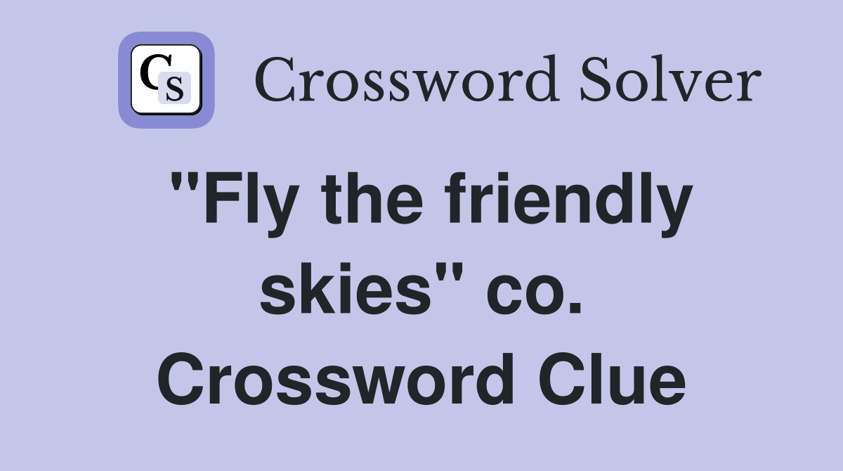 "Fly the friendly skies" co. Crossword Clue