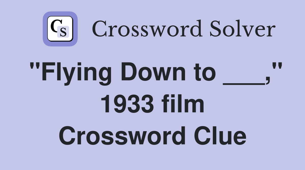 "Flying Down to ___," 1933 film Crossword Clue