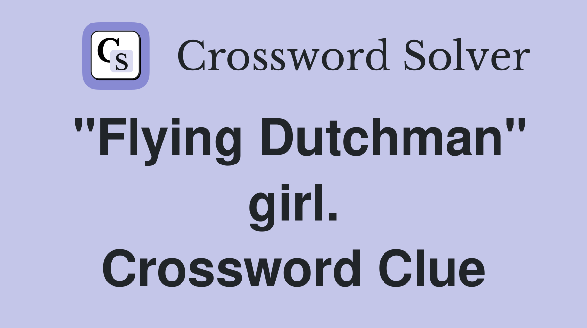 "Flying Dutchman" girl. Crossword Clue