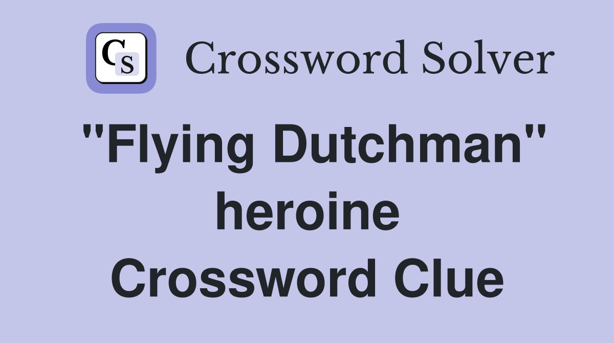 "Flying Dutchman" heroine Crossword Clue