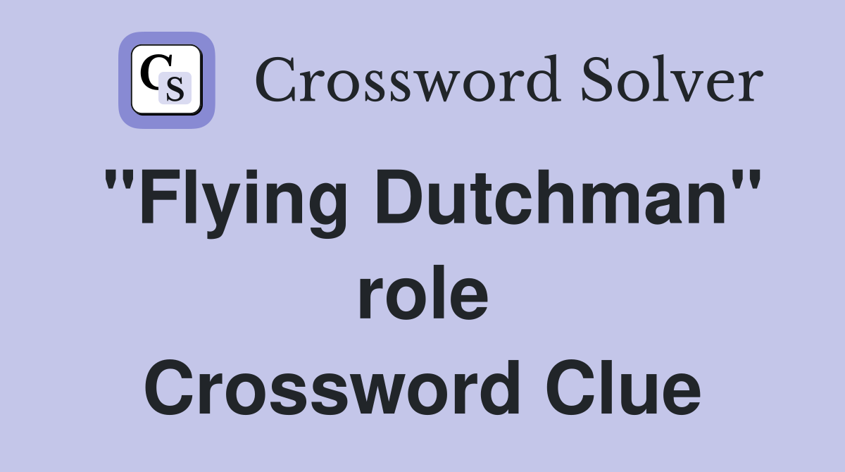 "Flying Dutchman" role Crossword Clue