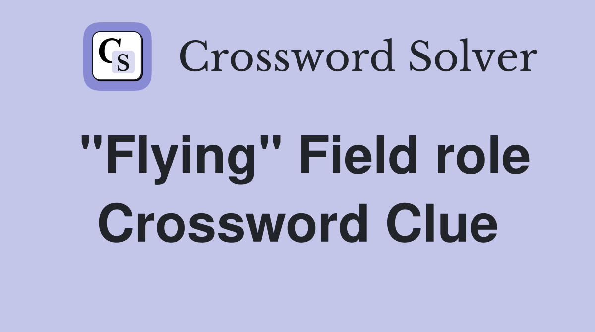 "Flying" Field role Crossword Clue