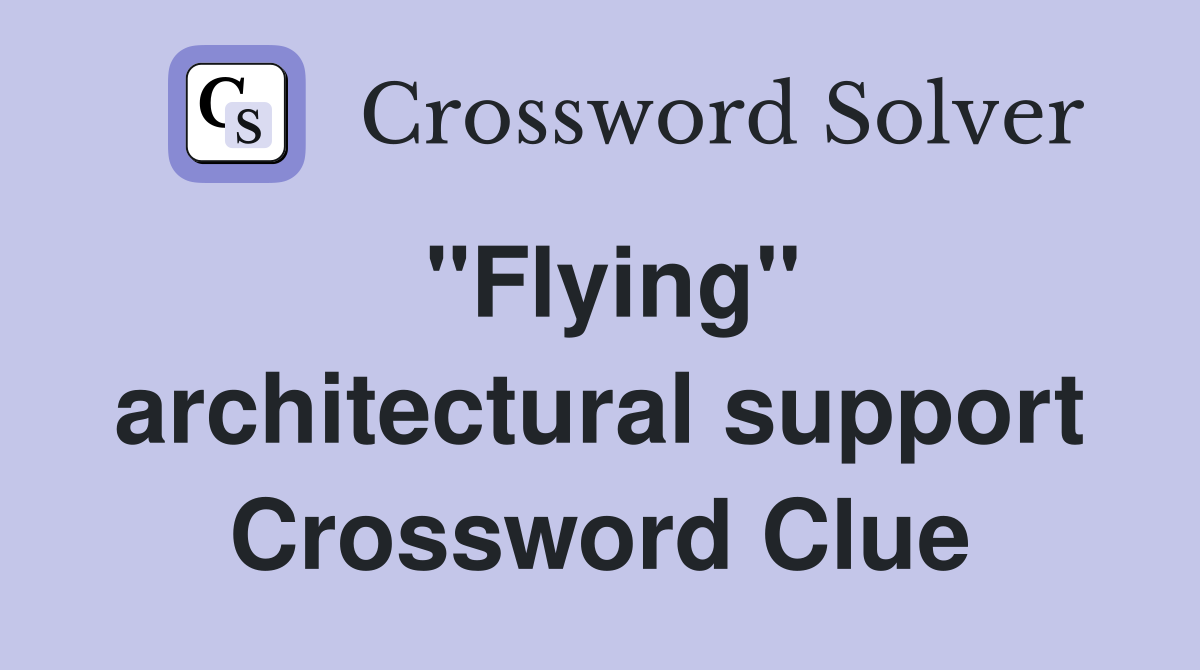 "Flying" architectural support Crossword Clue