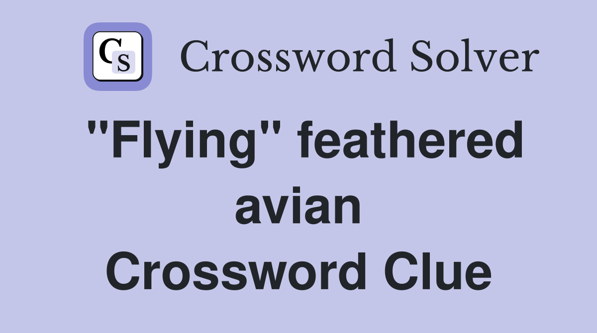 "Flying" feathered avian Crossword Clue