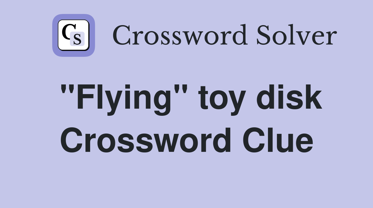"Flying" toy disk Crossword Clue
