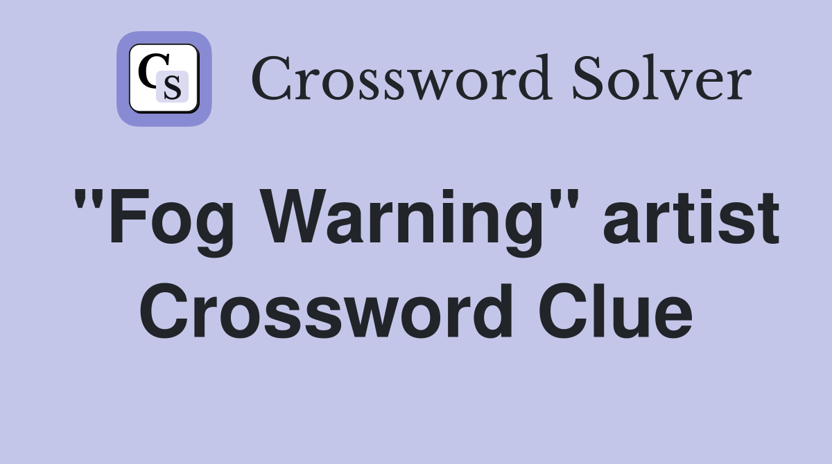 "Fog Warning" artist Crossword Clue