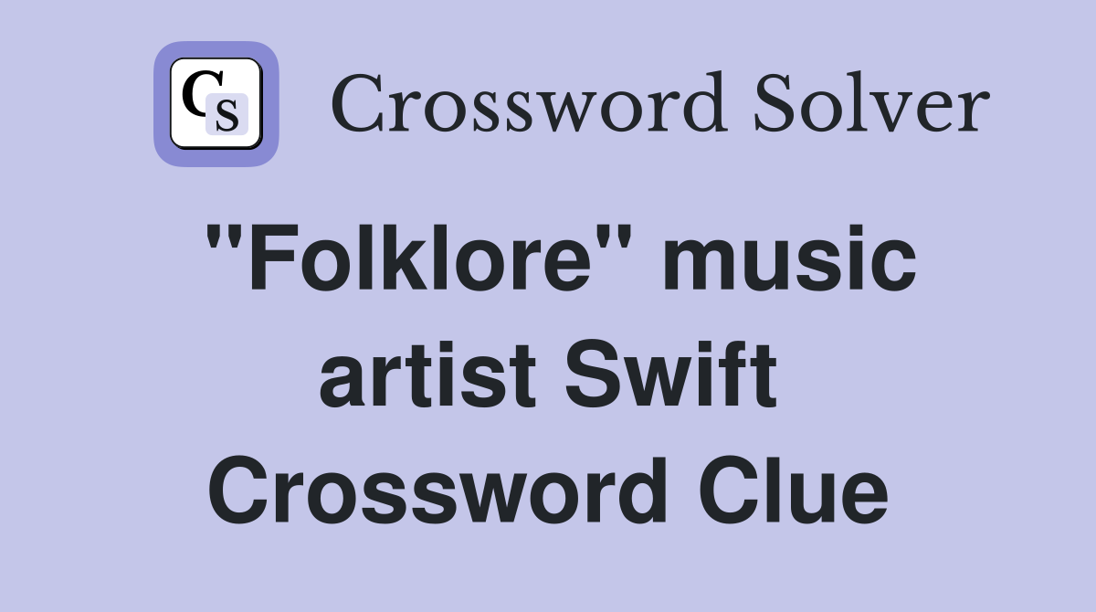 "Folklore" music artist Swift Crossword Clue