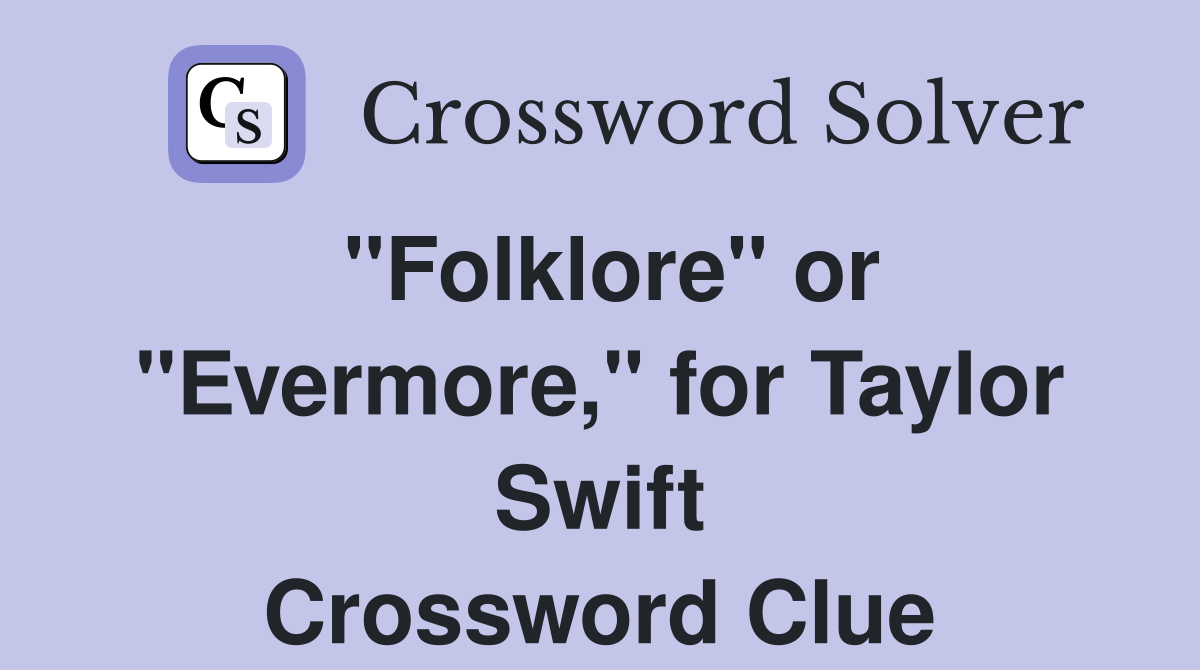 "Folklore" or "Evermore," for Taylor Swift Crossword Clue