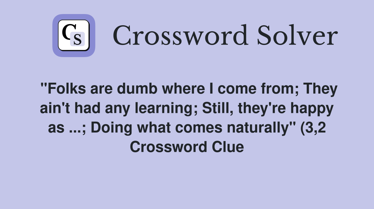quot Folks are dumb where I come from They ain #39 t had any learning Still quot Folks are dumb where I come from They ain #39 t had any learning Still