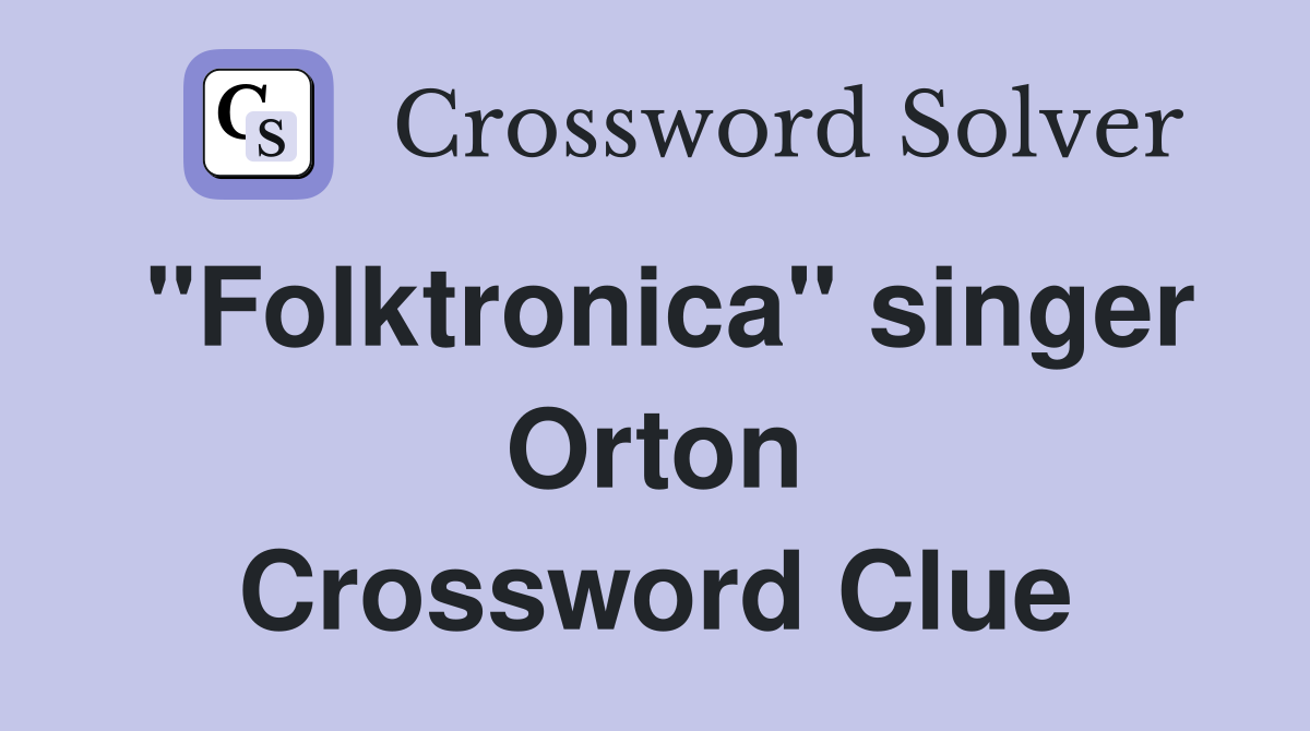 "Folktronica" singer Orton Crossword Clue