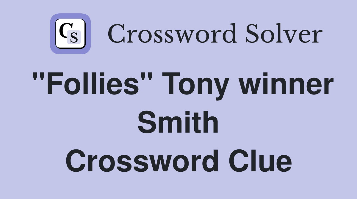 "Follies" Tony winner Smith Crossword Clue