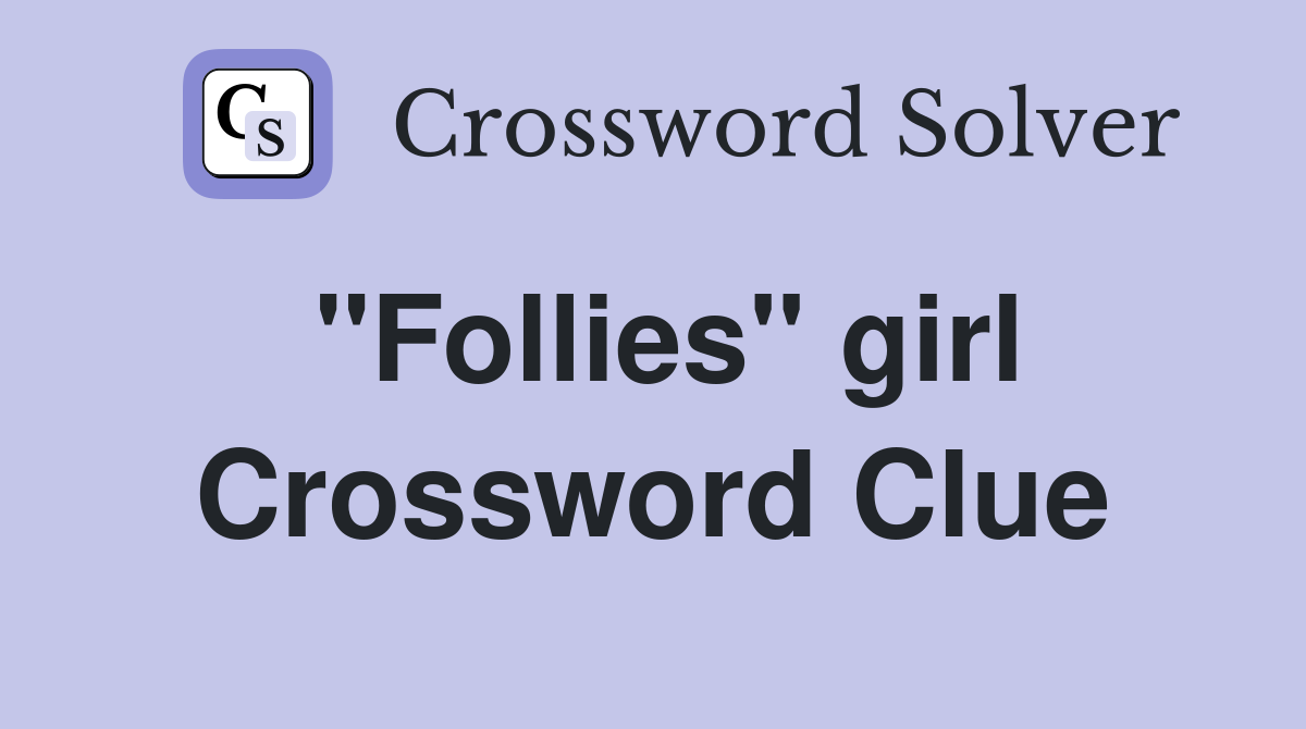 "Follies" girl Crossword Clue
