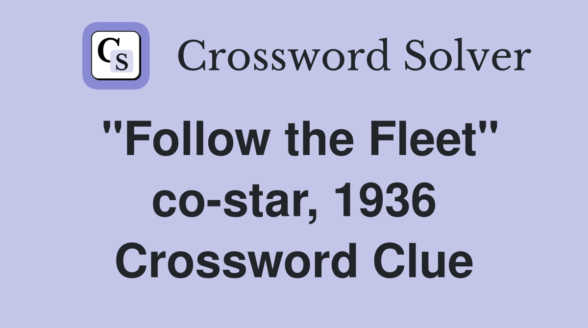 "Follow the Fleet" co-star, 1936 Crossword Clue