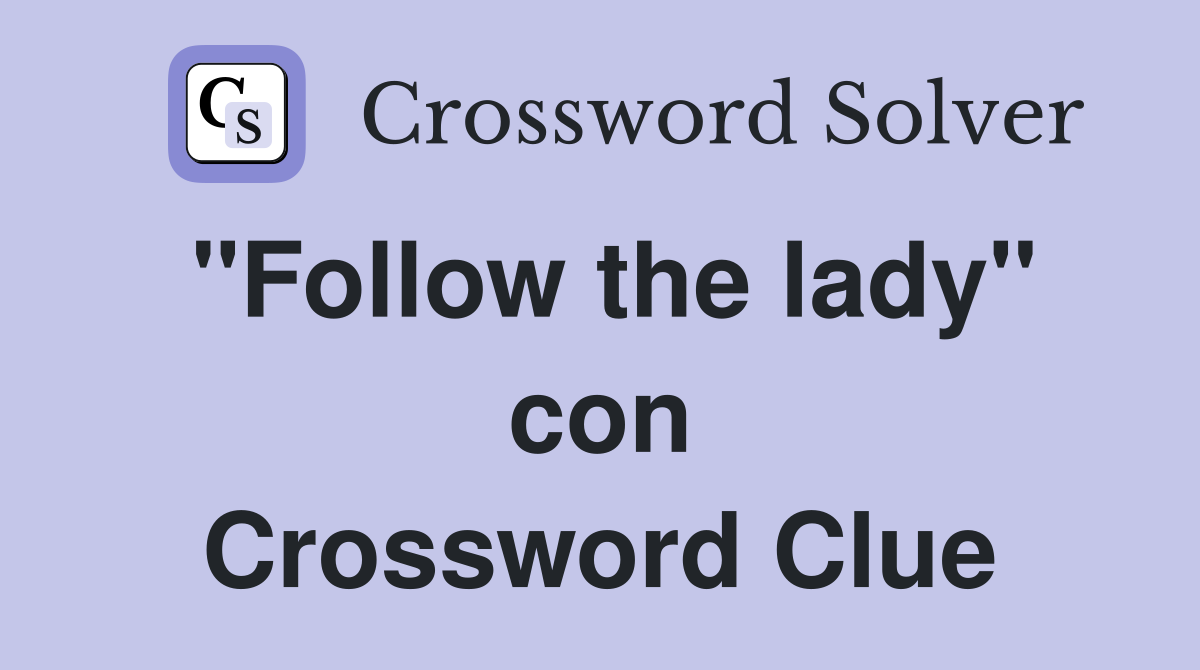 "Follow the lady" con Crossword Clue