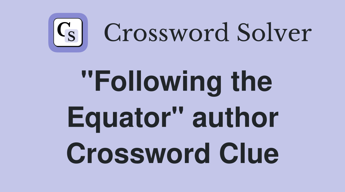 "Following the Equator" author Crossword Clue