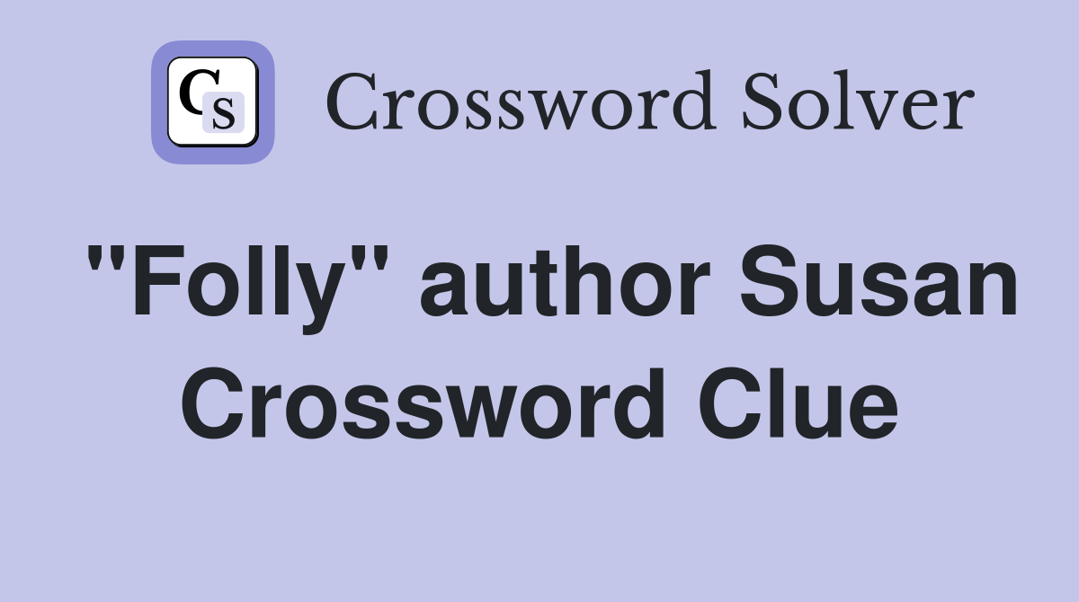"Folly" author Susan Crossword Clue