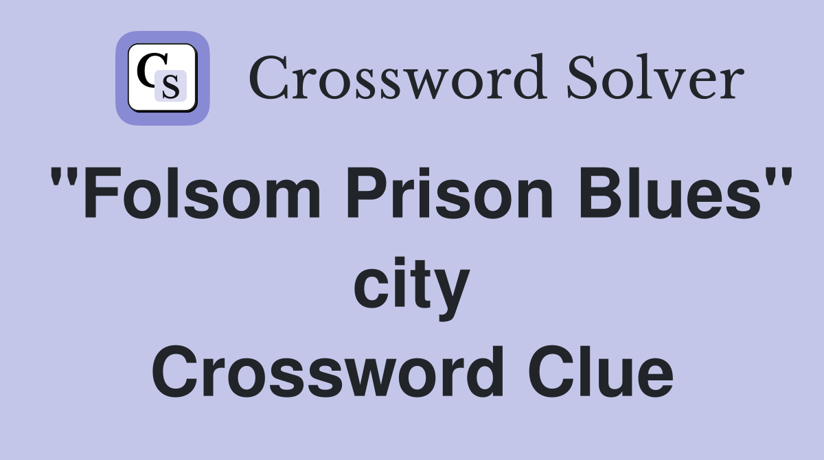 "Folsom Prison Blues" city Crossword Clue