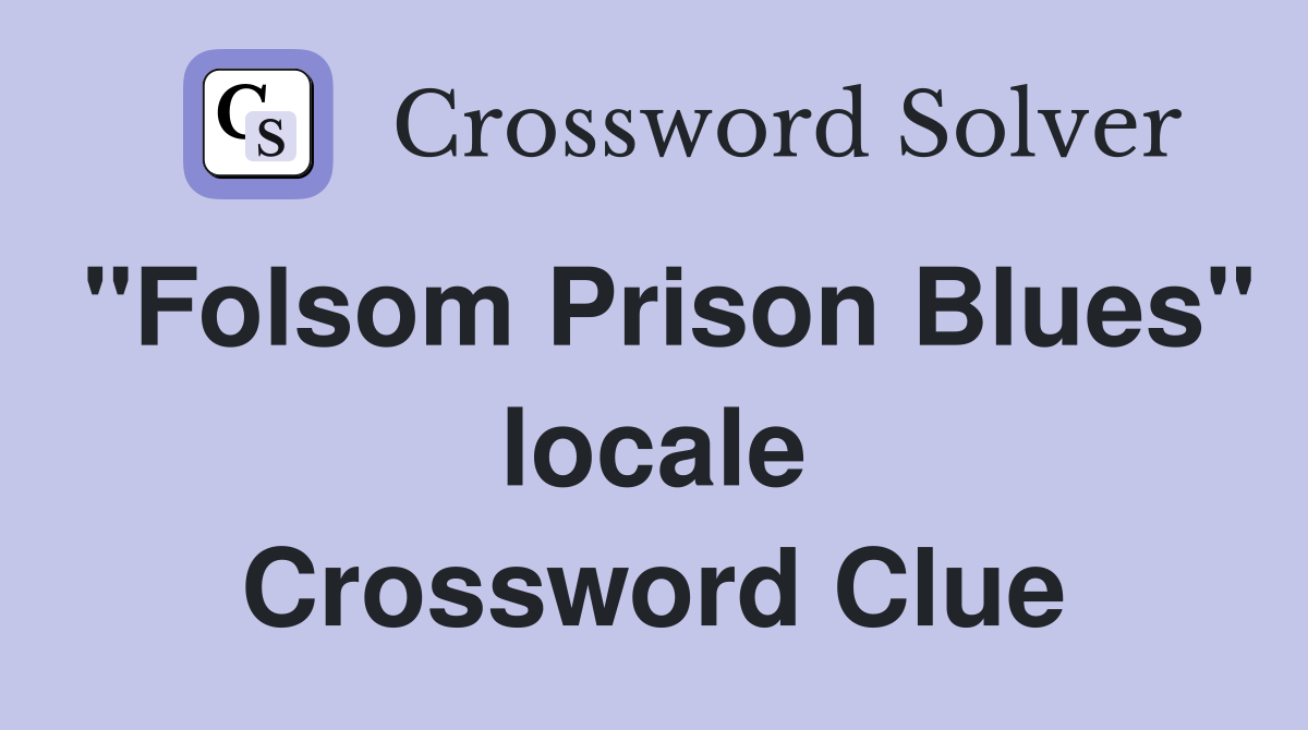 "Folsom Prison Blues" locale Crossword Clue